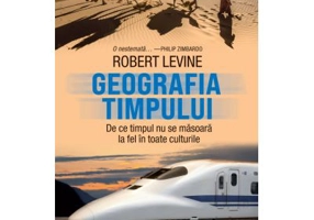 Geografia timpului. De ce timpul nu se masoara la fel in toate culturile - Robert Levine