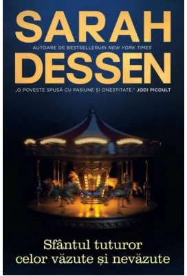 Sfantul tuturor celor vazute si nevazute - Sarah Dessen
