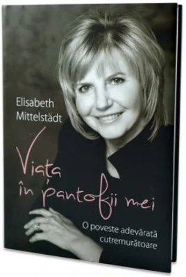 Viata in pantofii mei - Elisabeth Mittelstadt