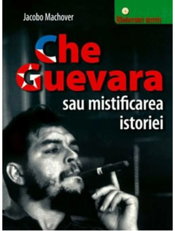 Che Guevara sau mistificarea istoriei