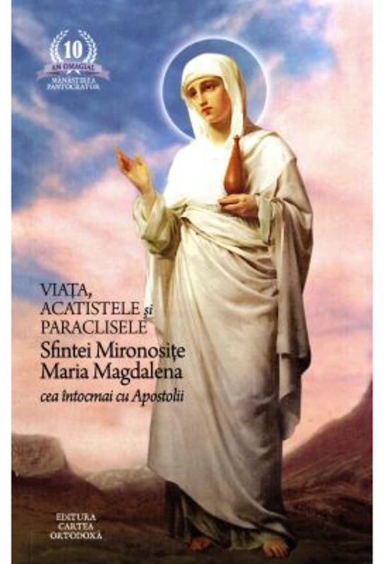 Viata, acatistele si paraclisele Sfintei Mironosite Maria Magdalena cea intocmai cu Apostolii