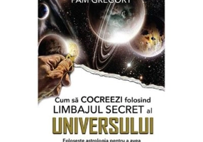 Cum sa Cocreezi folosind limbajul secret al Universului - Pam Gregory