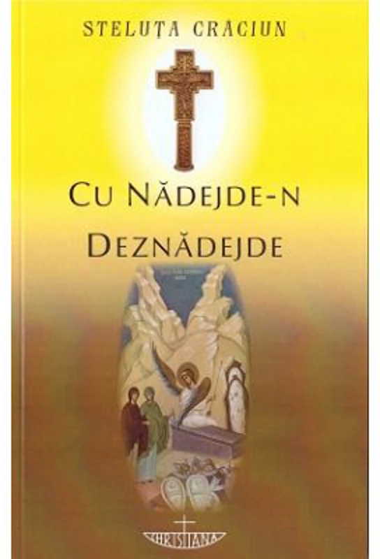 Cu nadejde-n deznadejde - Steluta Craciun