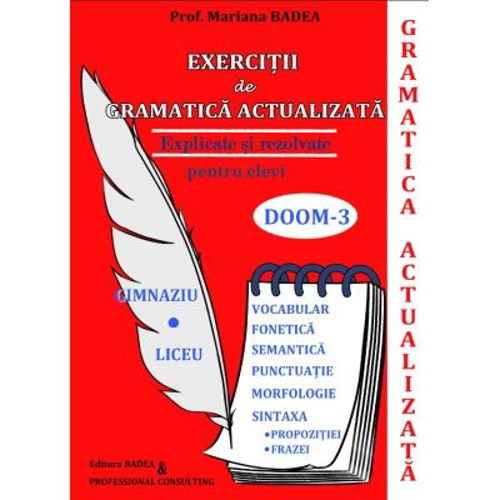 Exercitii de gramatica actualizata rezolvate si explicate pentru elevi. Gimnaziu si liceu - Mariana Badea