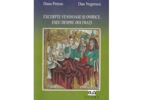 Excerpte veninoase si onirice. Eseu despre doi frati - Dan Negrescu, Dana Percec