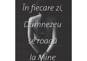 In fiecare zi, Dumnezeu se roaga la Mine
