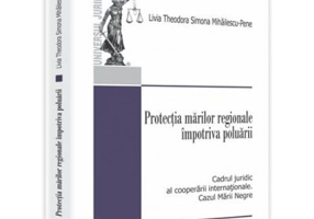 Protectia marilor regionale impotriva poluarii. Cadrul juridic al cooperarii internationale. Cazul Marii Negre - Livia Theodora Simona Mihailescu-Pene