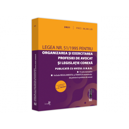 Legea nr. 51/1995 pentru organizarea si exercitarea profesiei de avocat si legislatie conexa: 2021. Editie tiparita pe hartie alba