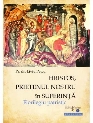 Hristos, prietenul nostru in suferinta. Florilegiu patristic