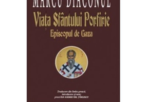 Viata Sfantului Porfirie, Episcopul de Gaza - Marcu Diaconul. Traducere de Pr. Ion Andrei Tarlescu