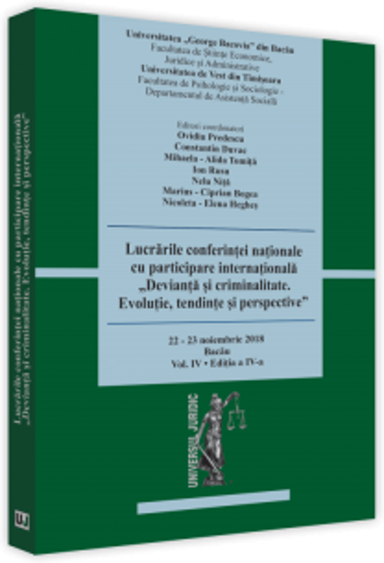 Lucrarile conferintei nationale cu participare internationala. Devianta si criminalitate. Evolutie, Tendinte si Perspective. Editia a IV-a 2018 Bacau