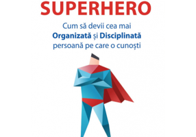 Productivity Superhero. Cum sa devii cea mai Organizata si Disciplinata persoana pe care o cunosti - Dan Luca