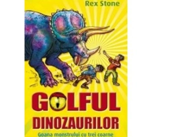 GOLFUL DINOZAURILOR. VOLUMUL II. GOANA MONSTRULUI CU TREI COARNE
