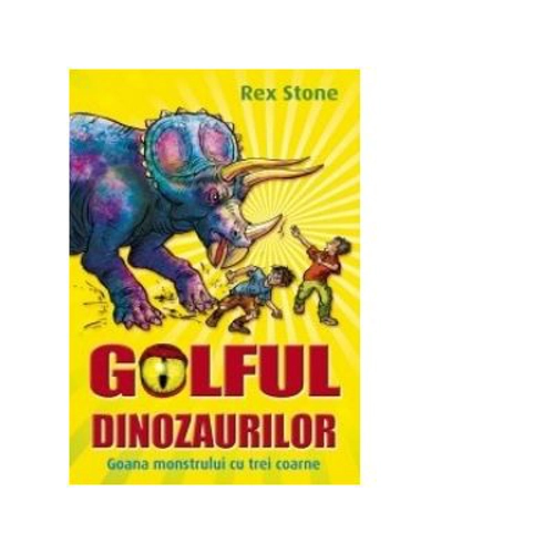 GOLFUL DINOZAURILOR. VOLUMUL II. GOANA MONSTRULUI CU TREI COARNE