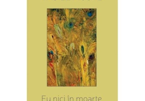 Eu nici in moarte n-am sa pot muri. Poeme de dragoste - Vasile Muste