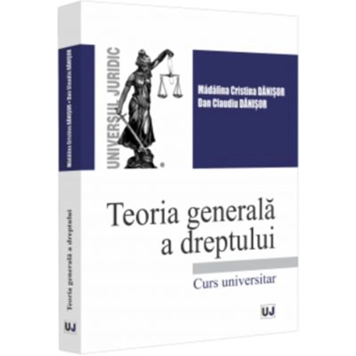 Teoria generala a dreptului. Curs universitar - Madalina-Cristina Danisor, Dan Claudiu Danisor