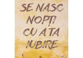 Se nasc nopti cu a ta iubire