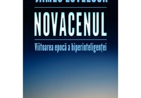 Novacenul. Viitoarea epoca a hiperinteligentei - James Lovelock