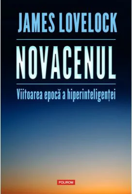Novacenul. Viitoarea epoca a hiperinteligentei - James Lovelock