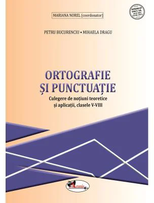 Ortografie si punctuatie. Culegere de notiuni teoretice si aplicatii, clasele 5-8 - Mariana Norel
