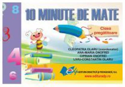 10 Minute de Mate. Clasa pregatitoare - Cleopatra Olaru, Ana-Maria Onofrei, Ciprian Onofrei, Liviu-Constantin Olaru