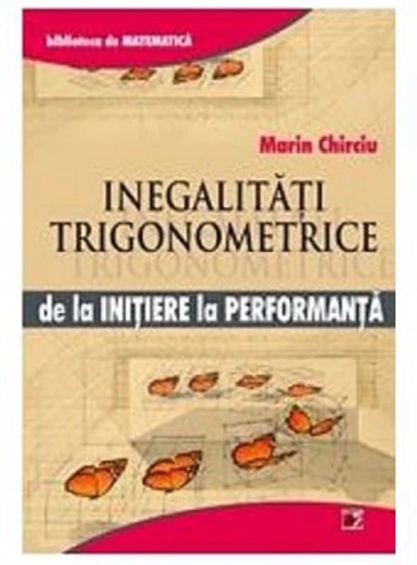 Inegalitati trigonometrice. De la initiere la performanta - Marin Chirciu