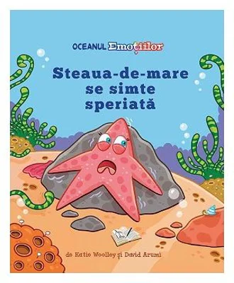 Oceanul Emotiilor. Steaua de mare se simte speriata - Katie Woolley