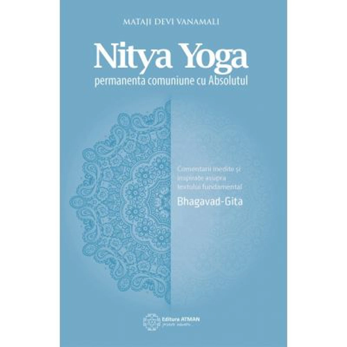 Nitya Yoga. Permanenta comuniune cu Absolutul - Mataji Devi Vanamali