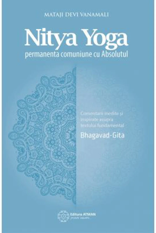 Nitya Yoga. Permanenta comuniune cu Absolutul - Mataji Devi Vanamali