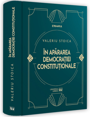 In apararea democratiei constitutionale. Interviuri si alte texte 2009-2023 - Valeriu Stoica