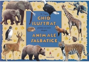 Ghid ilustrat pentru cei mici despre animale salbatice - M. Tufan