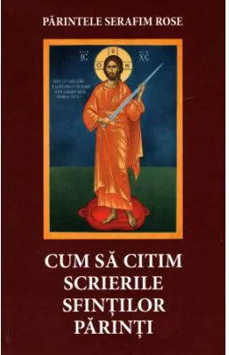 Cum sa citim scrierile Sfintilor Parinti - Serafim Rose