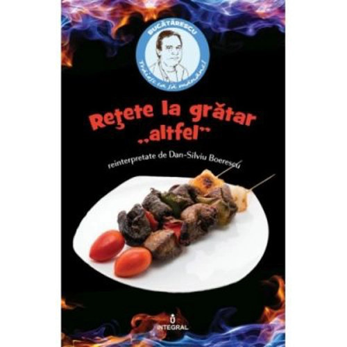 Retete la gratar "altfel" - Dan-Silviu Boerescu