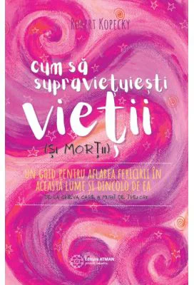 Cum sa supravietuiesti vietii si mortii - Robert Kopecky