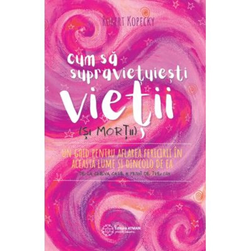 Cum sa supravietuiesti vietii si mortii - Robert Kopecky