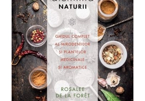 Alchimia naturii. Ghidul complet al mirodeniilor și plantelor medicinale și aromatice - Rosalee de la Foret