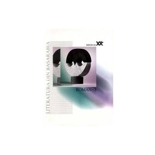 Literatura din Basarabia, secolul 20. Roman 3 - Mihai Cimpoi