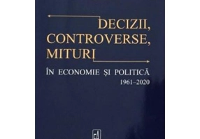 Decizii, controverse, mituri in economie si politica 1961-2020 - Theodor Stolojan