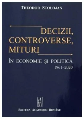 Decizii, controverse, mituri in economie si politica 1961-2020 - Theodor Stolojan