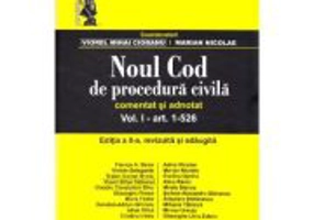 Noul Cod de procedura civila. Comentat si adnotat. Volumul 1. Editia a 2-a - Viorel Mihai Ciobanu, Marian Nicolae