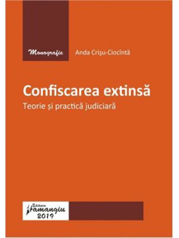 Confiscarea extinsa. Teorie si practica judiciara - Anda Crisu-Ciocinta