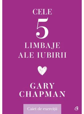 Cele cinci limbaje ale iubirii. Caiet de exercitii - Gary Chapman