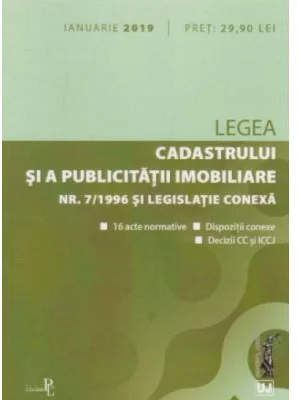 Legea cadastrului si a publicitatii imobiliare nr. 7-1996 si legislatie conexa ianuarie 2019. Editie tiparita pe hartie alba