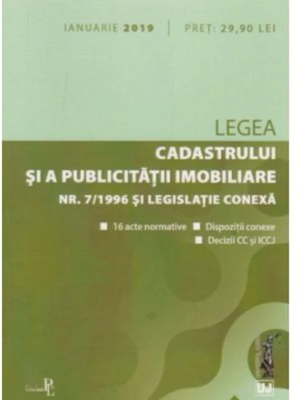 Legea cadastrului si a publicitatii imobiliare nr. 7-1996 si legislatie conexa ianuarie 2019. Editie tiparita pe hartie alba