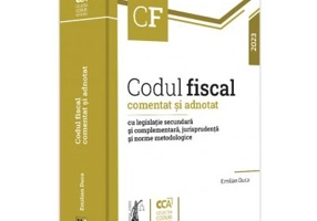 Codul fiscal comentat si adnotat cu legislatie secundara si complementara, jurisprudenta si norme metodologice, 2023