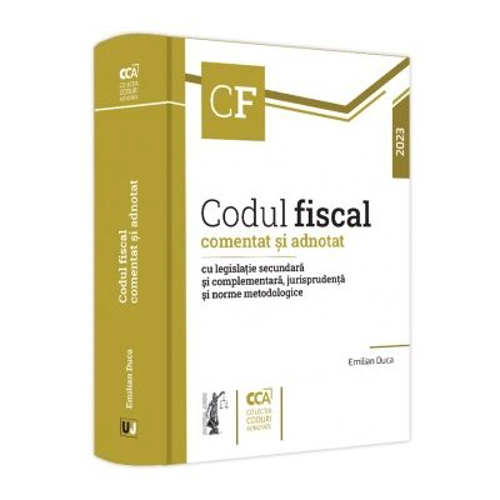 Codul fiscal comentat si adnotat cu legislatie secundara si complementara, jurisprudenta si norme metodologice, 2023