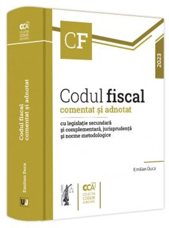 Codul fiscal comentat si adnotat cu legislatie secundara si complementara, jurisprudenta si norme metodologice, 2023