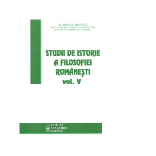 Studii de istorie a filosofiei romanesti. Volumul 5