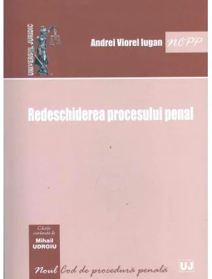 Redeschiderea procesului penal - Andrei Viorel Iugan