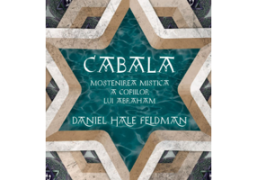Cabala. Mostenirea mistica a copiilor lui Abraham - Daniel Hale Feldman